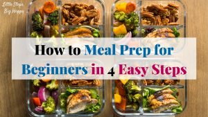4 containers of meal prepped food. Text: How to Meal Prep for beginners in 4 Easy Steps