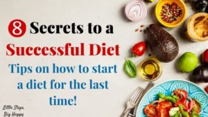 8 Secrets to a Successful Diet: Tips on how to start a diet for the last time.