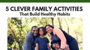 5 Clever Family Activities That Build Healthy Habits