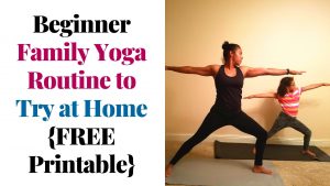 mom and daughter doing warrior II pose together. Text says: Beginner Family Yoga Routine to Try at Home {FREE Printable}