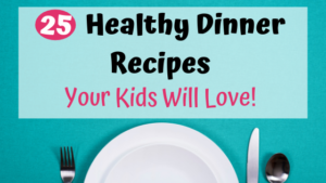 25 Healthy Dinner Recipes Your Kids Will Love