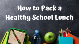 How to Pack a Healthy School Lunch