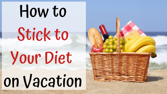 How to Stick to Your Diet on Vacation