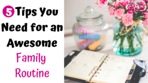 5 Tips You Need for an Awesome Family Routine