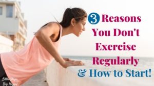 3 Reasons You Don't Exercise Regularly and How to Start