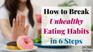 How to Break Unhealthy Eating Habits in 6 Months