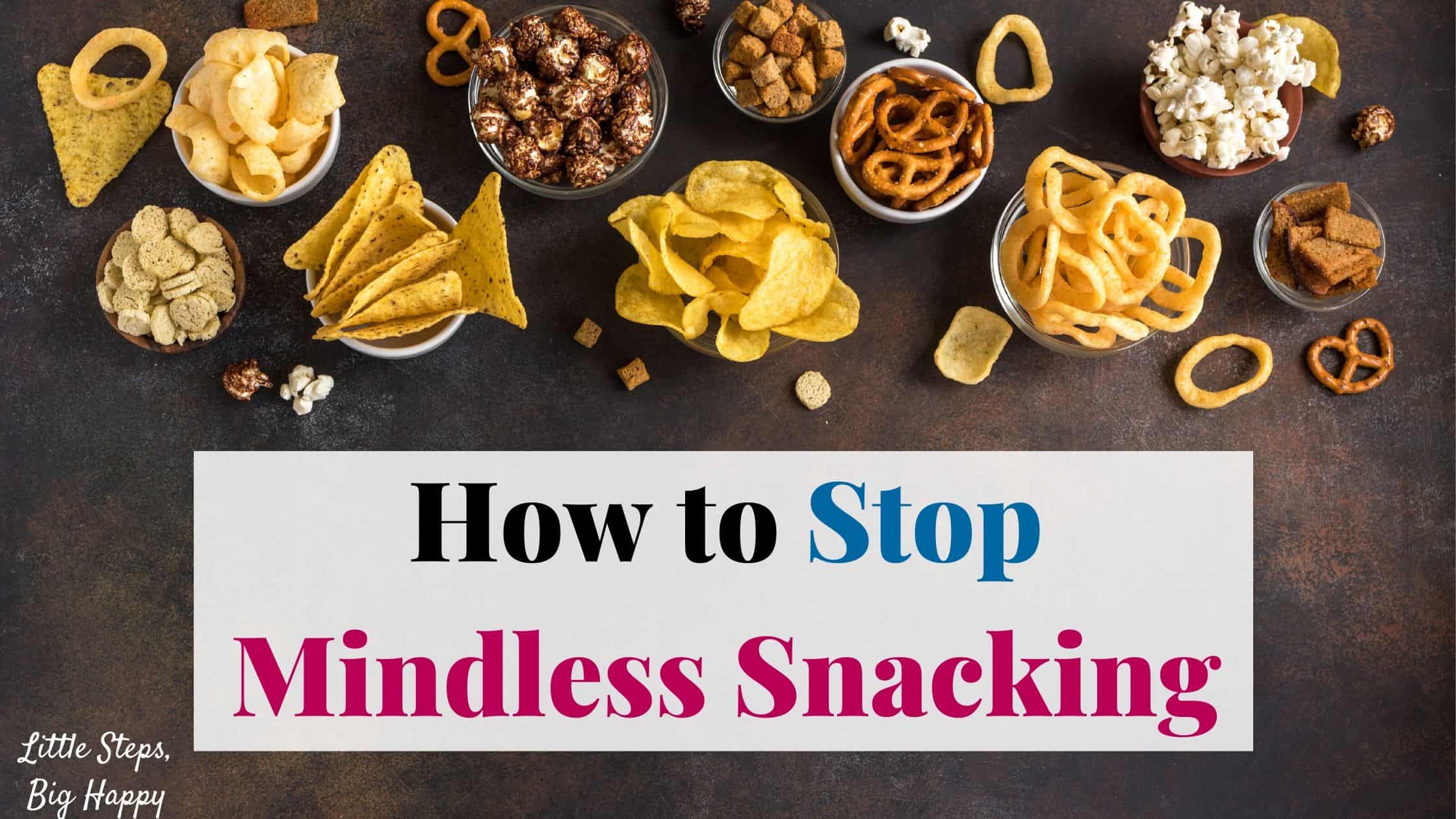 Bowls of junk food snacks. Text: How to Stop Mindless Snacking