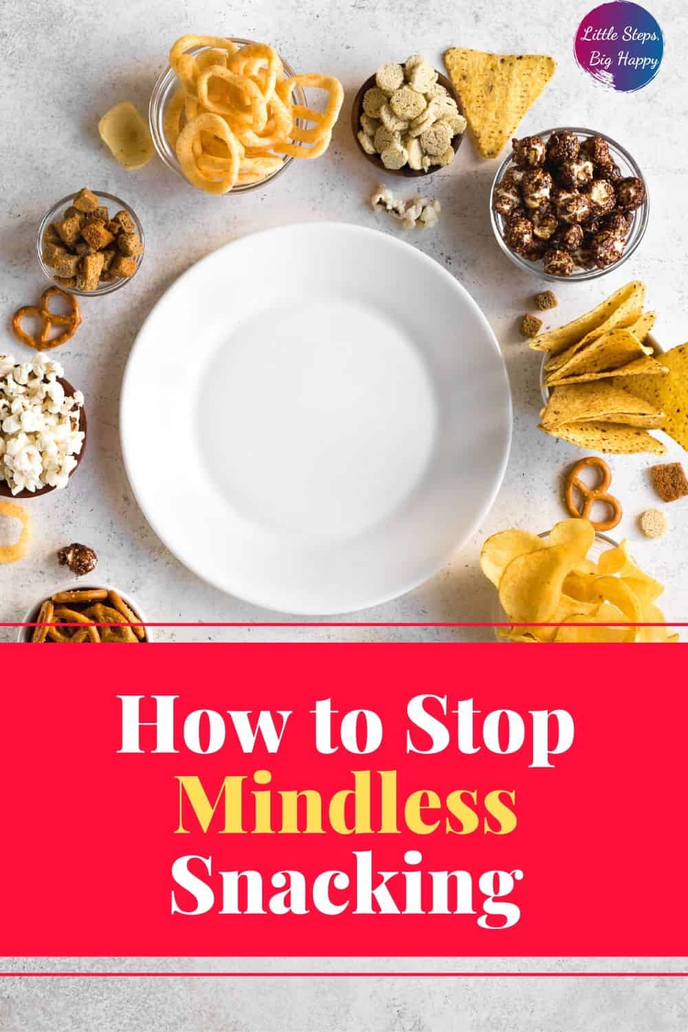 How To Stop Mindless Snacking – Little Steps, Big Happy