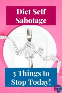 3 Ways You Practice Diet Sabotage & How to Stop