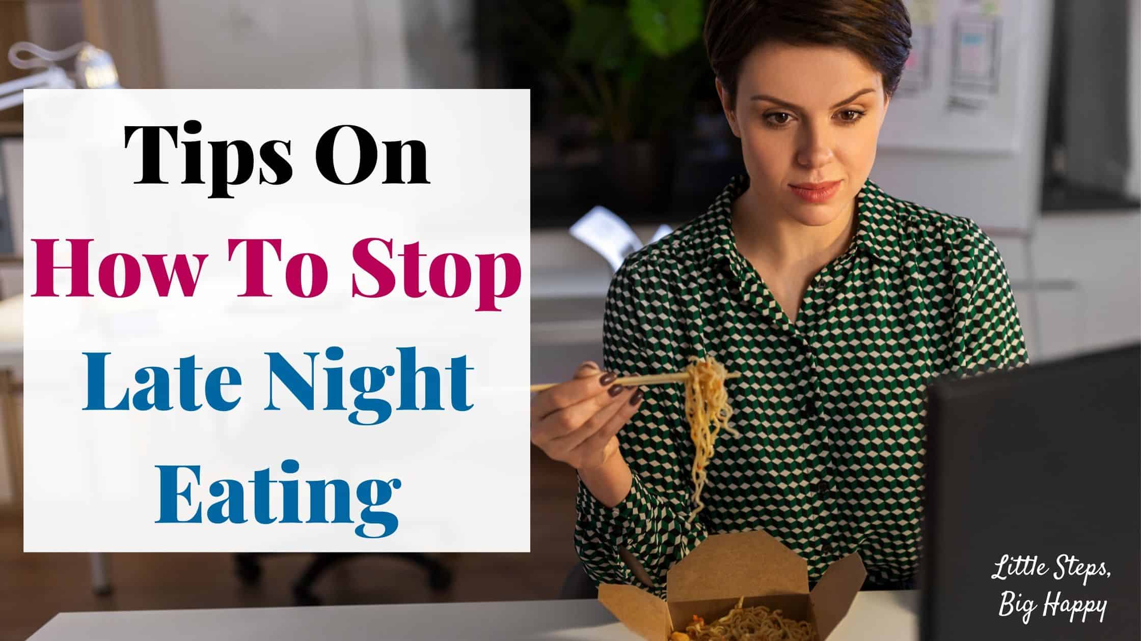 Woman eating a bowl of noodles staring at a computer. Text: Tips On How To Stop Late Night Eating