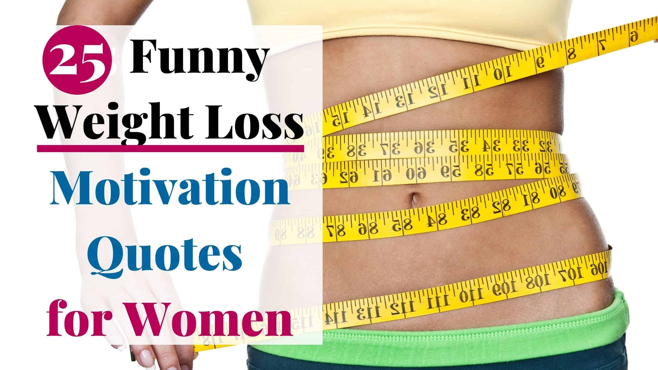 Picture of a woman with measuring tape wrapped around her torso. Text overlay: 25 Funny Weight Loss Motivation Quotes for Women