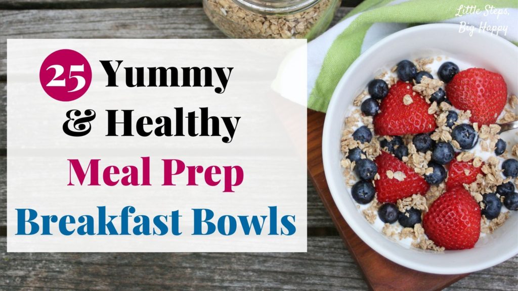 25 Yummy & Healthy Meal Prep Breakfast Bowls – Little Steps, Big Happy