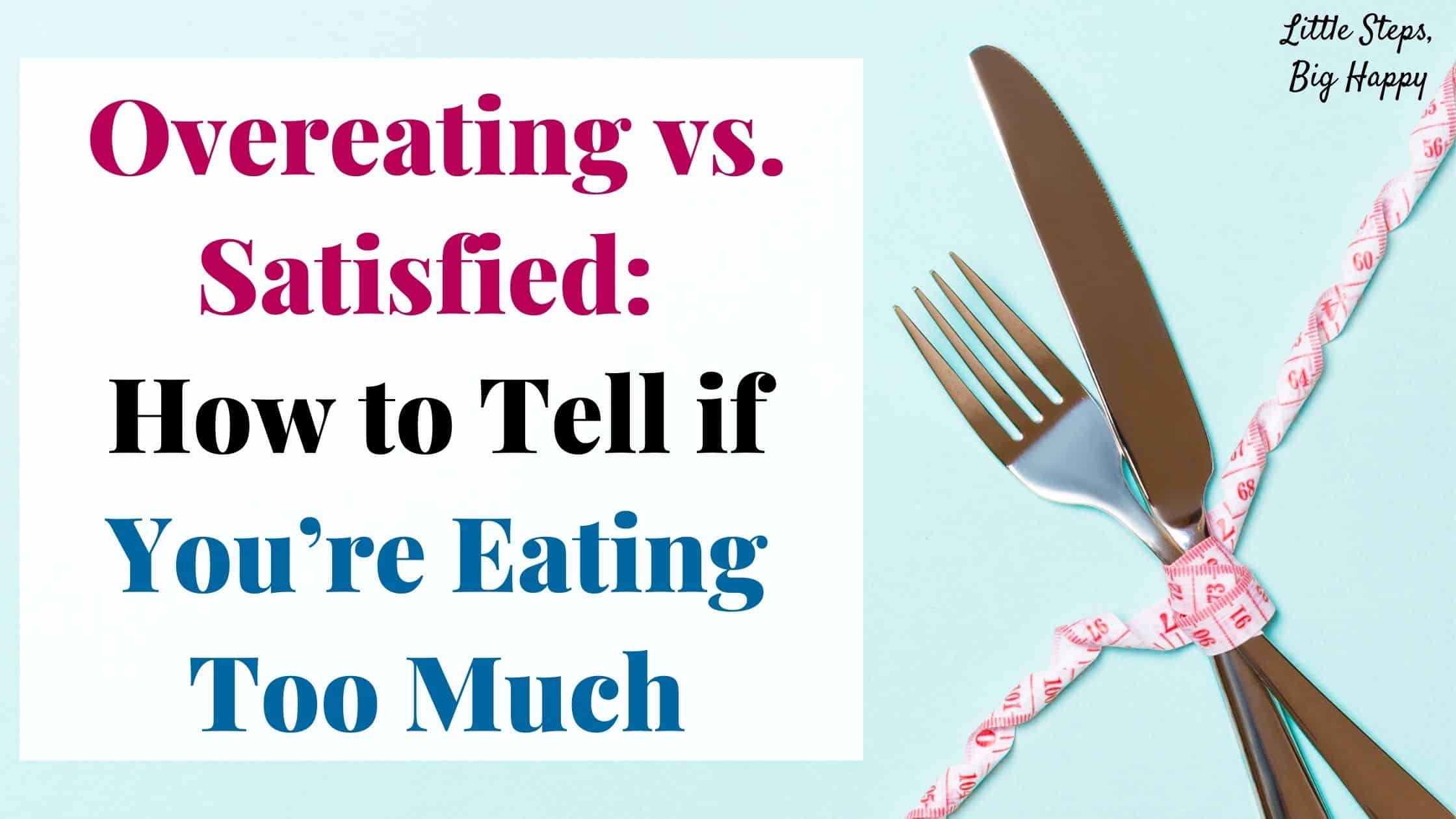 Fork and knife wrapped with a measuring tape. Text: Overeating vs. Satisfied: How to Tell if You're Eating Too Much