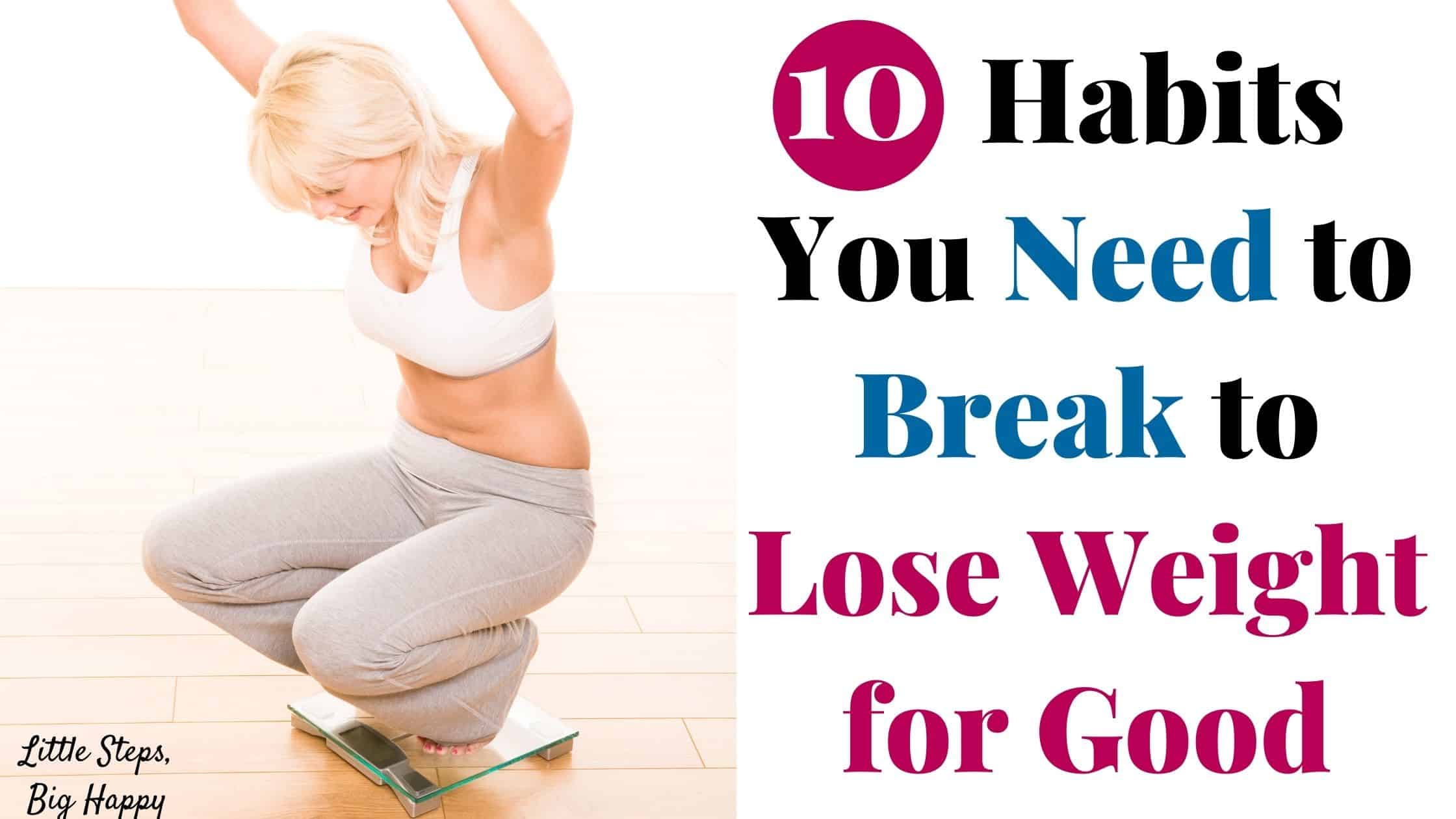 Woman standing on a scale. Text: 10 Habits You Need to Break to Lose Weight for Good