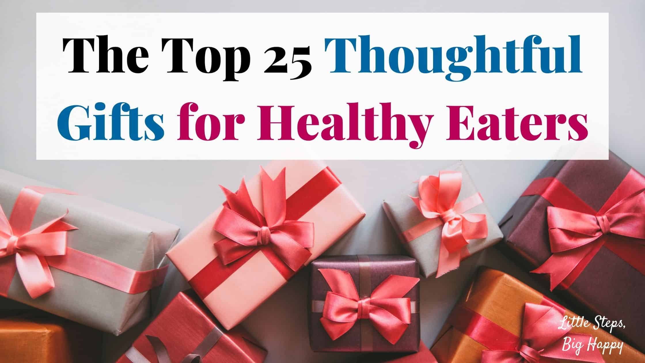 The Top 25 Thoughtful Gifts for Healthy Eaters