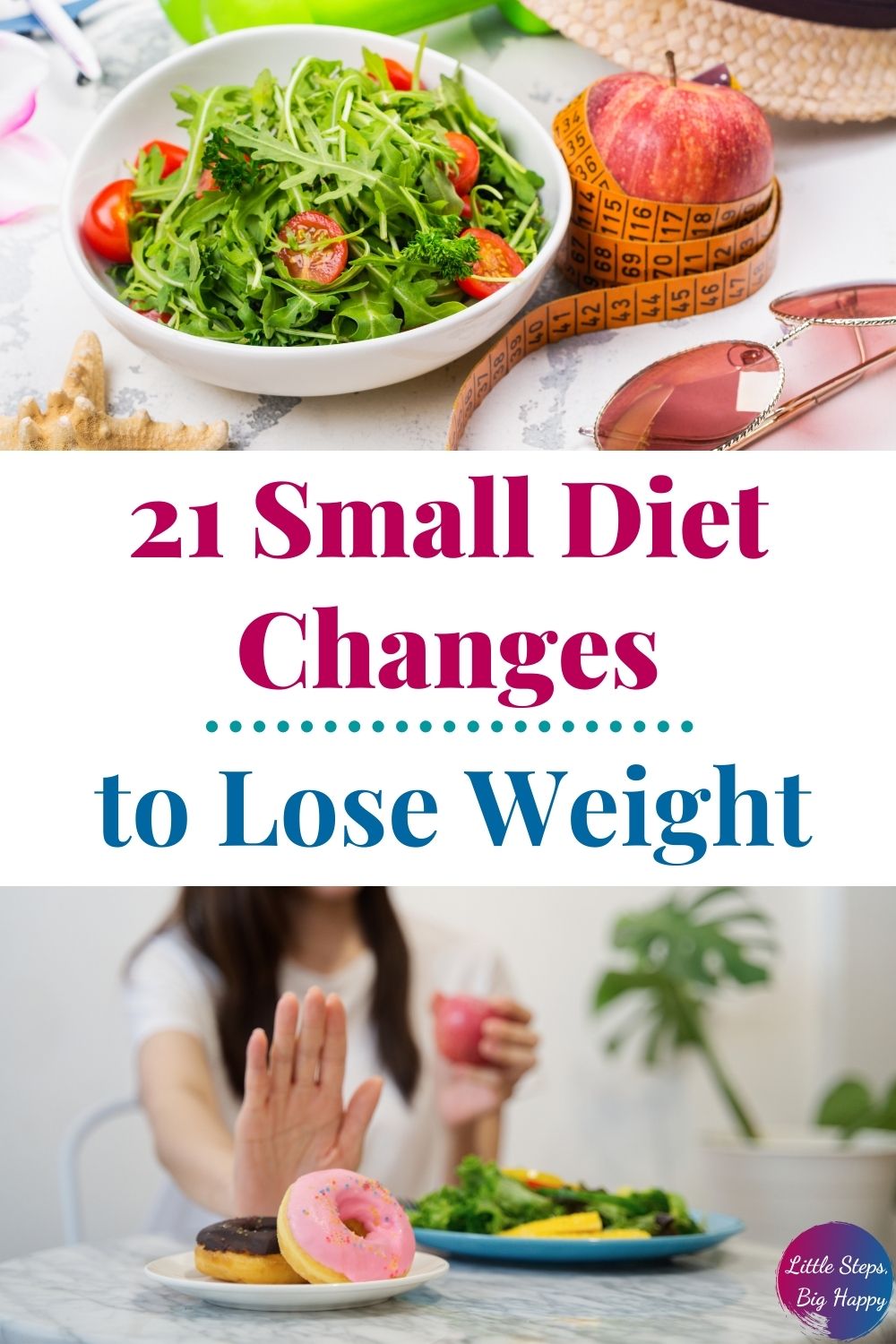 A picture of a salad and apple over the text 21 Samll Diet Changes to Lose Weight. Picture of a woman below pushing away two donuts on a plate.