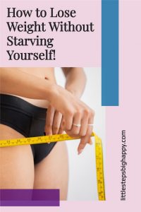 Woman measuring herself. Text says: How to Lose Weight Without Starving Yourself